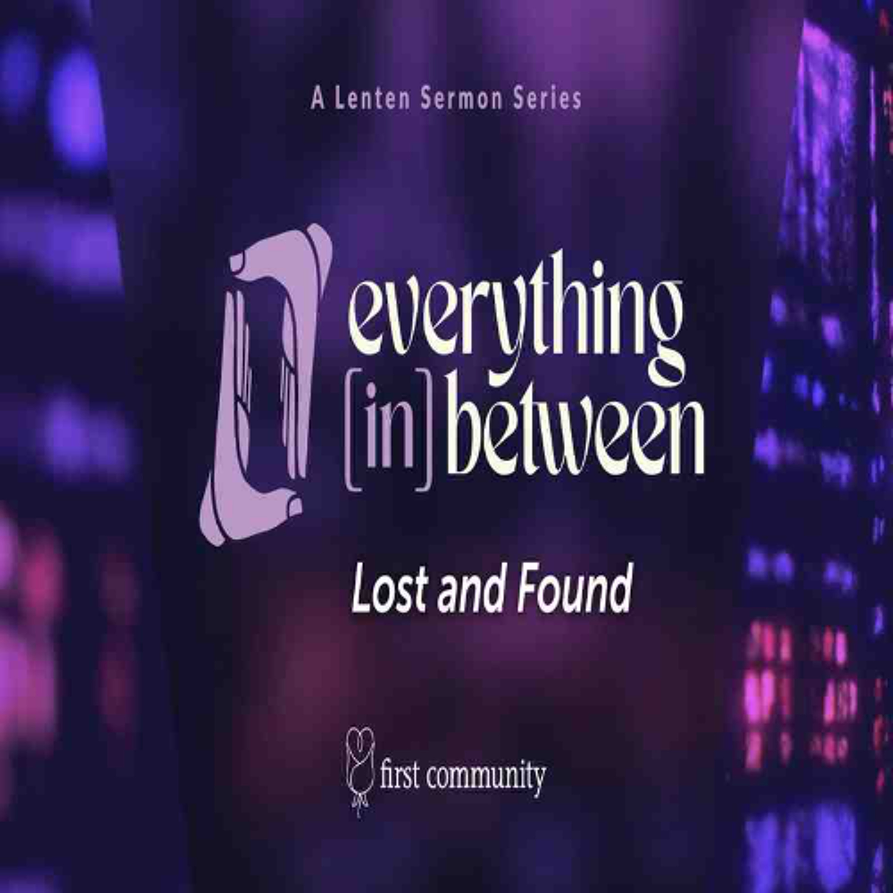 First Community Church, 03.30.25 Rev. Glen Miles- Sermon, Everything in Between- Lost and Found episode artwork
