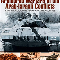 download PDF 📦 Armoured Warfare in the Arab-Israeli Conflicts: Rare Photographs from