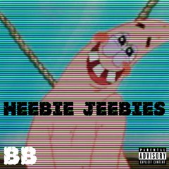 Heebie Jeebies (Prod. by PattyPhatSacks)
