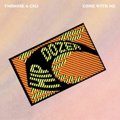 fnonose & CMJ - Come With Me