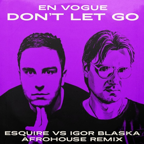 En Vogue - Don't Let Go (eSQUIRE Vs Igor Blaska Afro House Remix)