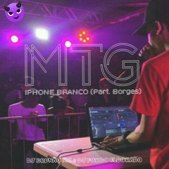 MTG - IPHONE BRANCO - Part. Borges (DJ BRUNÃO MG & DJ FOX DO ELDORADO)