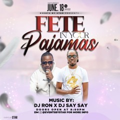 Fete In Your Pajamas- DJ SaySay x DJ Ron