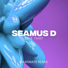 Seamus D - Like That (MarkMate Remix)