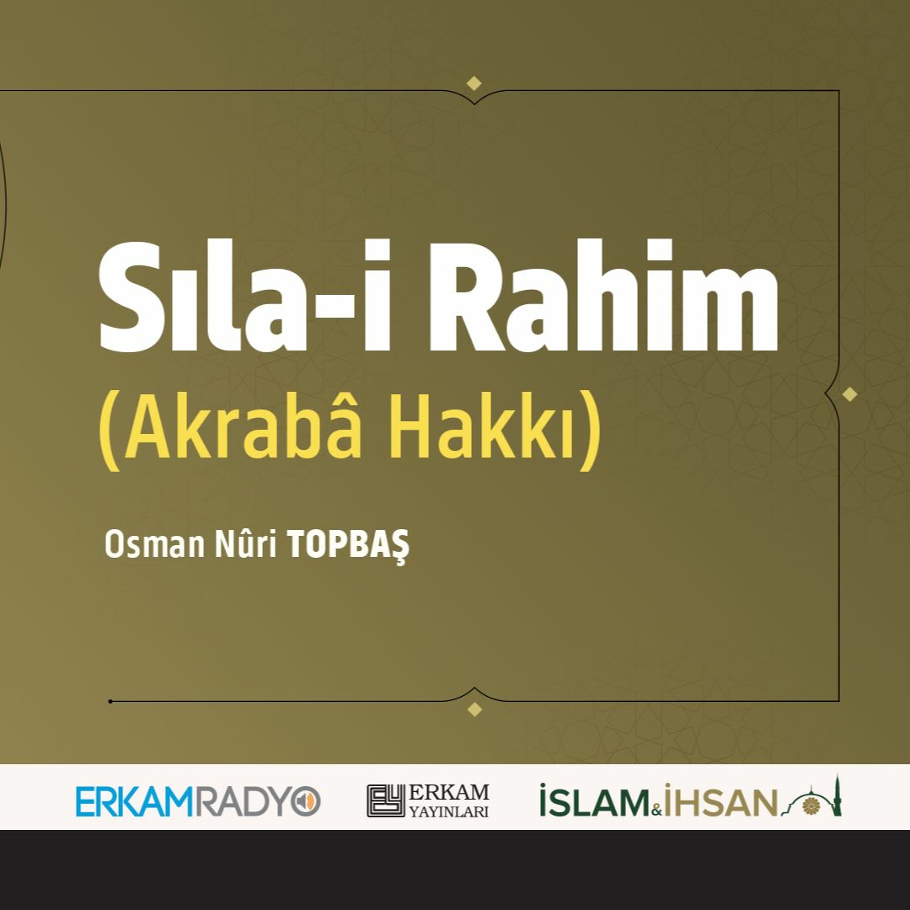 Sıla-ı Rahim / Akrabâ Hakkı (Faziletler Medeniyeti 25 - Sesli Kitap) - Osman Nuri Topbaş