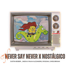 Never Say Never x Nostálgico (Justin Bieber, Jaden x Rauw Alejandro, RVSSIAN) [FREE DOWNLOAD]