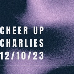 Cheer Up Charlies 12/10/23