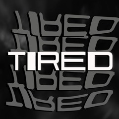 Tired