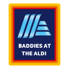 BADDIES AT THE ALDI