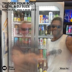 Trigger your body invite L.CTRL b2b DJ SUZE - 30 Juillet 2024