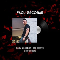 Do i Have - Facu Escobar (FREE DOWNLOAD)