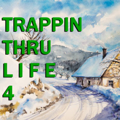 TRAPPIN THRU 𝙻𝙸𝙵𝙴 4