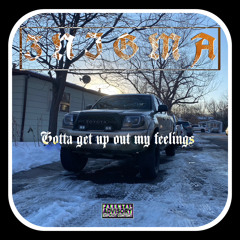 Gotta get up out my feelings