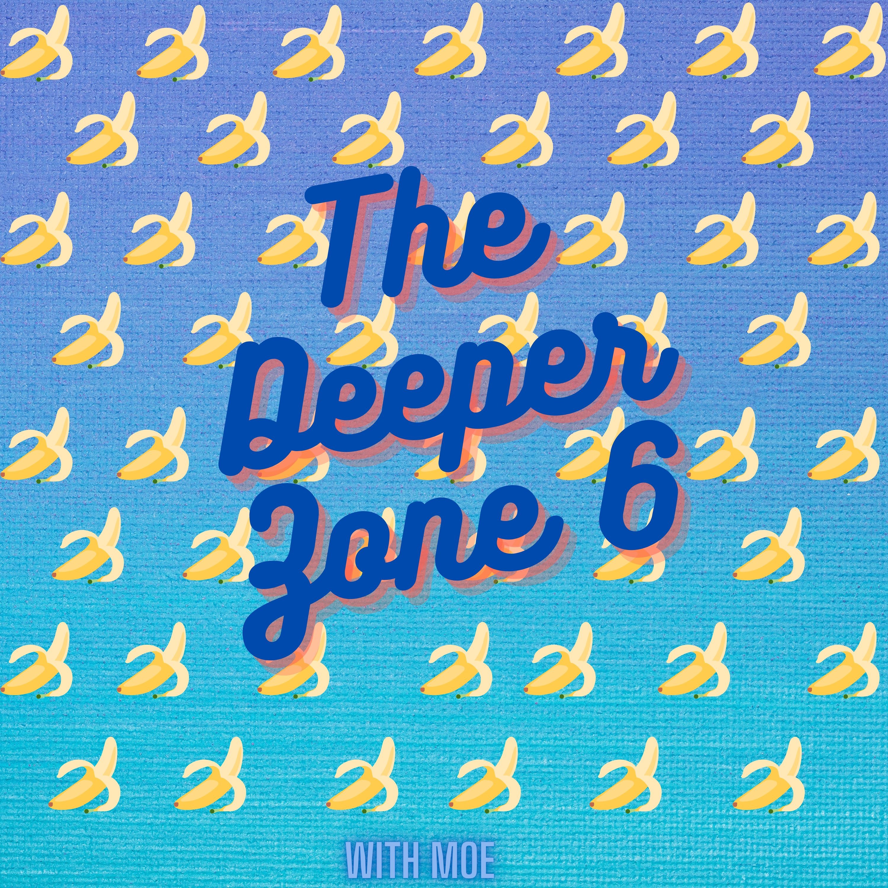 The Deeper Zone 6 episode artwork