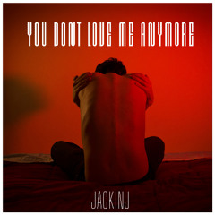 You Dont Love Me Any More