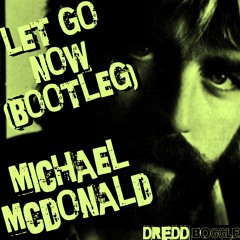 LET GO NOW (MICHAEL MCDONALD) BOOTLEG