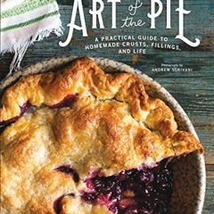 [READ] KINDLE 💓 Art of the Pie: A Practical Guide to Homemade Crusts, Fillings, and