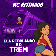 MC RITMADO - ELA REBOLADO E O  TREM  [[ DJ 2L RITMADO ]] BEAT KN