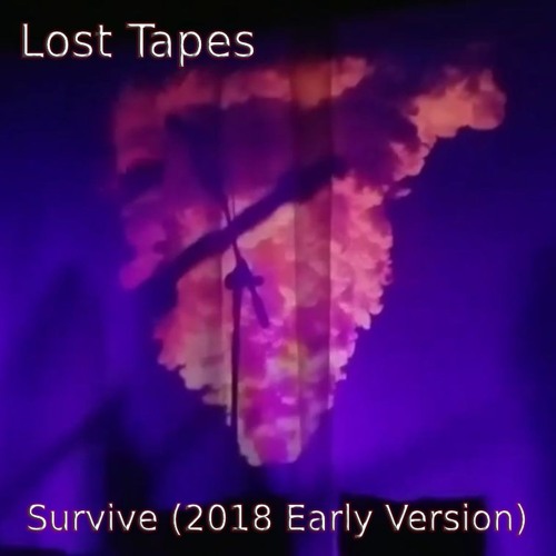 Lost Tapes - Survive (2018 Early Version)