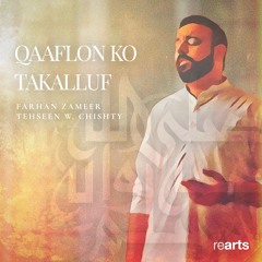 Qaaflon Ko Takalluf - Farhan Zameer & Tehseen W. Chishty