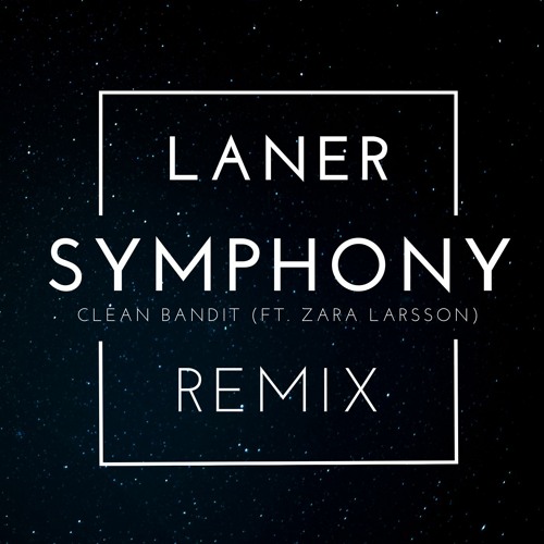 Clean Bandit & Zara Larsson - Symphony (LANER Remix) by LANER