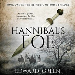[ACCESS] KINDLE ✉️ Hannibal's Foe: Republic of Rome Trilogy, Book 1 by  Edward Green,