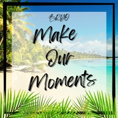 Make Our Moments