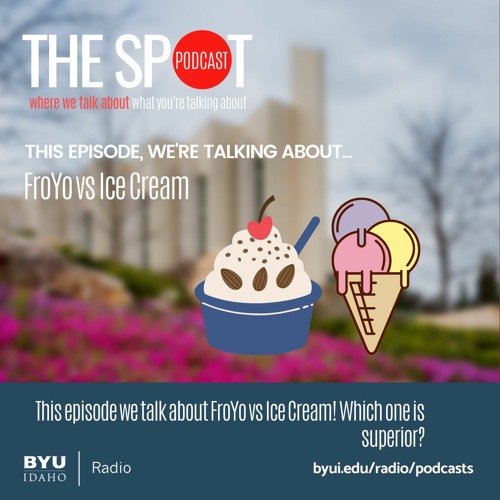 Stream episode The Spot - Ice Cream V. Fro Yo by BYU-Idaho Radio podcast |  Listen online for free on SoundCloud