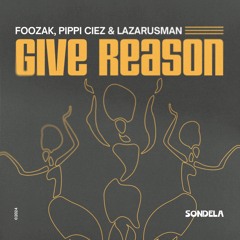Give Reason - Foozak, Pippi Ciez & Lazarusman