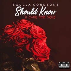 Soulja Corleone - Should Know (I Care For You)
