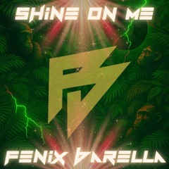SHINE ON ME - FENIX BARELLA