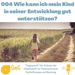 004 "Wie kann ich mein Kind in seiner Entwicklung gut unterstützen?" Der Podcast der GwG e.V.