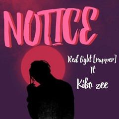 RED LIGHT (RAPPER) FT KIBO ZEE -NOTICE(official).mp3