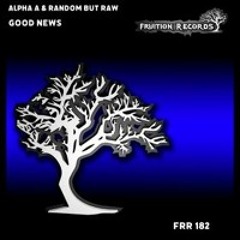 Alpha A & Random But Raw - Good News
