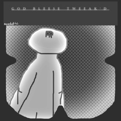 God Bleese Tweeak'd