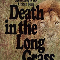 VIEW EPUB 💞 Death in the Long Grass: A Big Game Hunter's Adventures in the African B