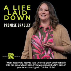 A Life Laid Down | Promise Bradley | The Roads Church Norris City IL