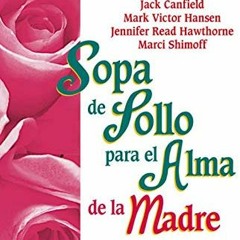 Read PDF ✏️ Sopa de Pollo para el Alma de la Madre: Nuevo relatos que conmueven el co