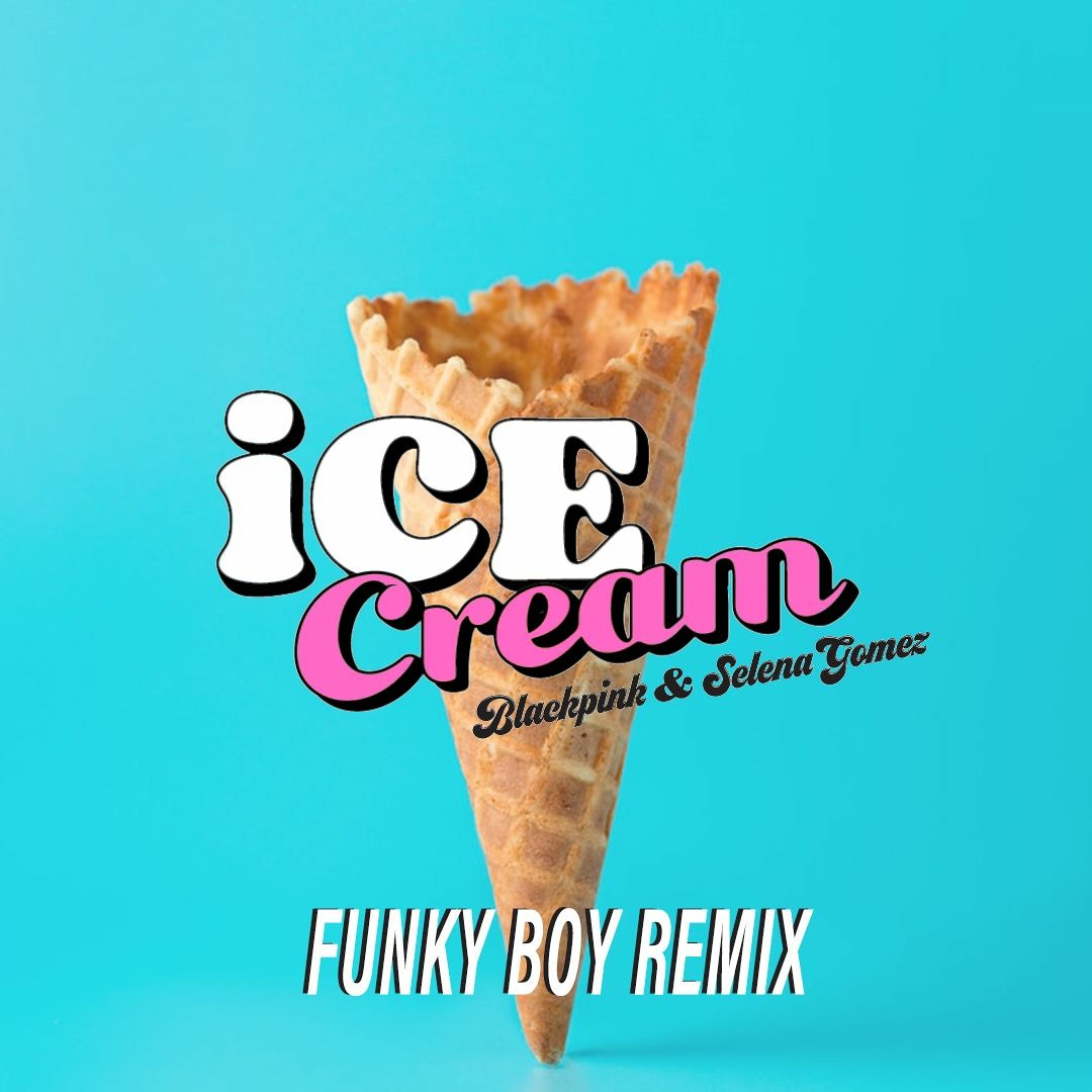 Stream BLACKPINK & Selena Gomez - Ice Cream (Funky Boy Remix) by