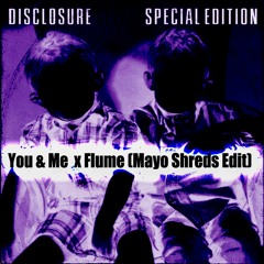 You & Me Disclosure X Flume (Mayo Shreds Remix)