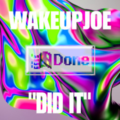 did it - 138 - prod wakeupjoe