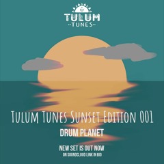Tulum Tunes Sunset Edition 001 - Drum Planet