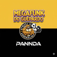 MEGAFUNK DO GUEPARDO - ATM 281 ADRENALINA - PANNDA