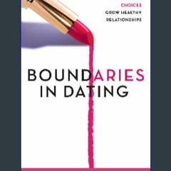 Read$$ 📕 Boundaries in Dating: How Healthy Choices Grow Healthy Relationships Full Pages