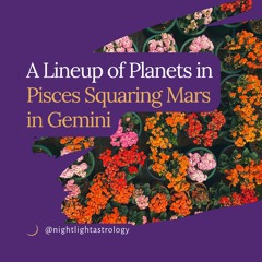 A Lineup of Planets in Pisces Squaring Mars in Gemini