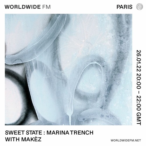 Sweet State on Worldwide FM : Marina Trench with Makèz