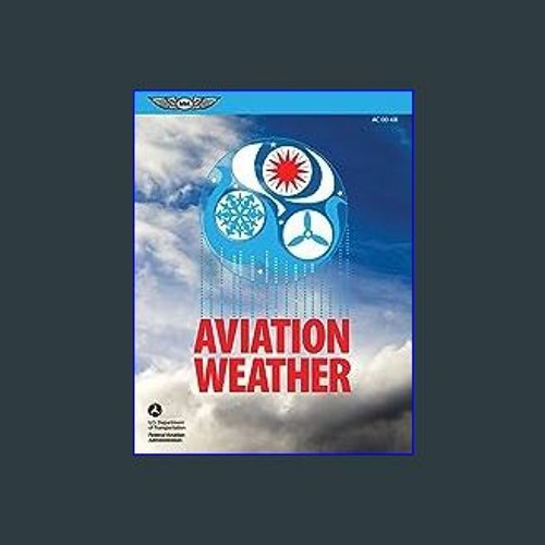 {ebook} 📕 Aviation Weather (2023): FAA Advisory Circular AC 00-6B (ASA FAA Handbook Series) [PDF,