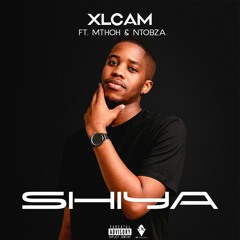 Xlcam - Shiya (ft Mthoh & Ntobza).mp3
