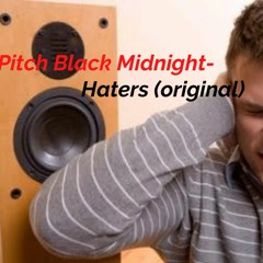 Pitch Black Midnight- Haters (original)