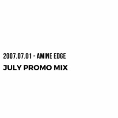 2007.07.01 - Amine Edge July 2007 Promo Mix
